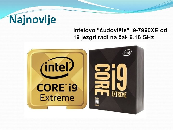 Najnovije Intelovo ”čudovište” i 9 -7980 XE od 18 jezgri radi na čak 6. Najnovije Intelovo ”čudovište” i 9 -7980 XE od 18 jezgri radi na čak 6.