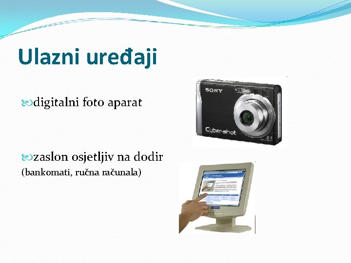 Ulazni uređaji digitalni foto aparat zaslon osjetljiv na dodir (bankomati, ručna računala) 