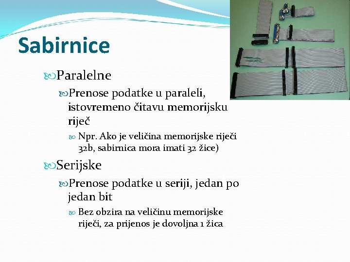 Sabirnice Paralelne Prenose podatke u paraleli, istovremeno čitavu memorijsku riječ Npr. Ako je veličina Sabirnice Paralelne Prenose podatke u paraleli, istovremeno čitavu memorijsku riječ Npr. Ako je veličina