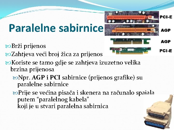 Paralelne sabirnice Brži prijenos Zahtjeva veći broj žica za prijenos Koriste se tamo gdje