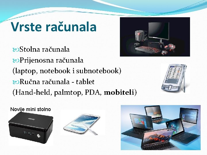 Vrste računala Stolna računala Prijenosna računala (laptop, notebook i subnotebook) Ručna računala - tablet