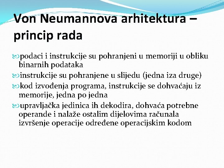 Von Neumannova arhitektura – princip rada podaci i instrukcije su pohranjeni u memoriji u Von Neumannova arhitektura – princip rada podaci i instrukcije su pohranjeni u memoriji u