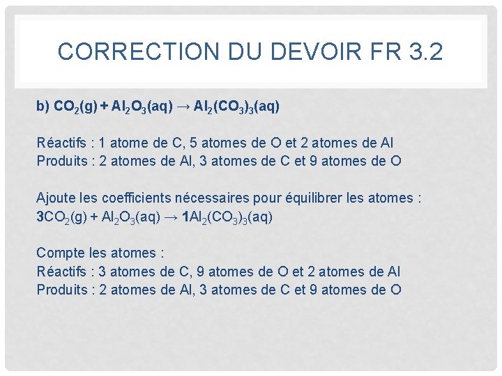 CORRECTION DU DEVOIR FR 3. 2 b) CO 2(g) + Al 2 O 3(aq)