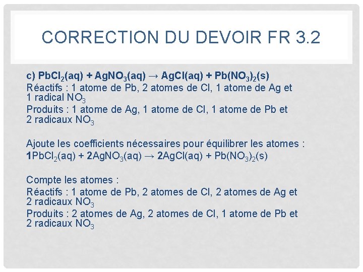 CORRECTION DU DEVOIR FR 3. 2 c) Pb. Cl 2(aq) + Ag. NO 3(aq)