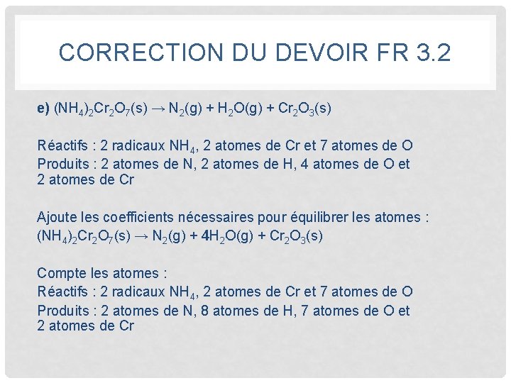 CORRECTION DU DEVOIR FR 3. 2 e) (NH 4)2 Cr 2 O 7(s) →