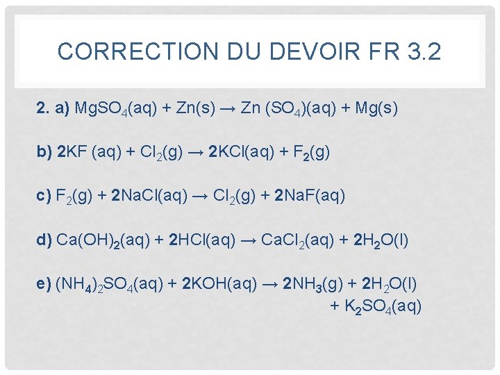 CORRECTION DU DEVOIR FR 3. 2 2. a) Mg. SO 4(aq) + Zn(s) →