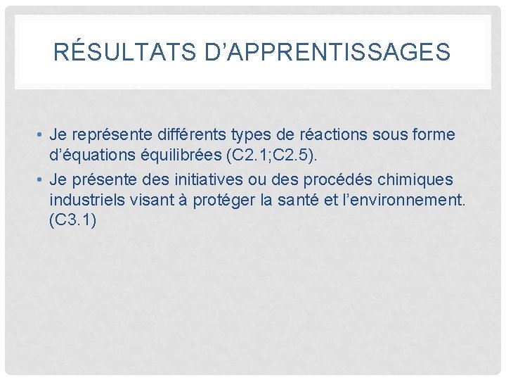 RÉSULTATS D’APPRENTISSAGES • Je représente différents types de réactions sous forme d’équations équilibrées (C