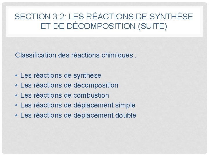 SECTION 3. 2: LES RÉACTIONS DE SYNTHÈSE ET DE DÉCOMPOSITION (SUITE) Classification des réactions