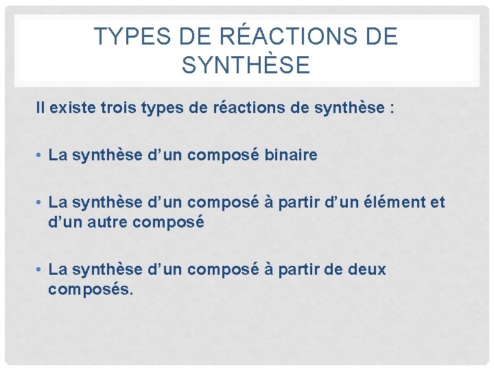 TYPES DE RÉACTIONS DE SYNTHÈSE Il existe trois types de réactions de synthèse :