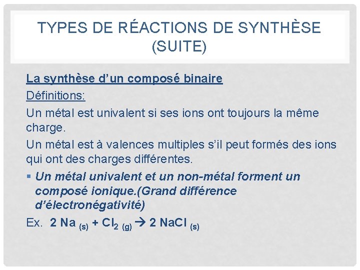 TYPES DE RÉACTIONS DE SYNTHÈSE (SUITE) La synthèse d’un composé binaire Définitions: Un métal