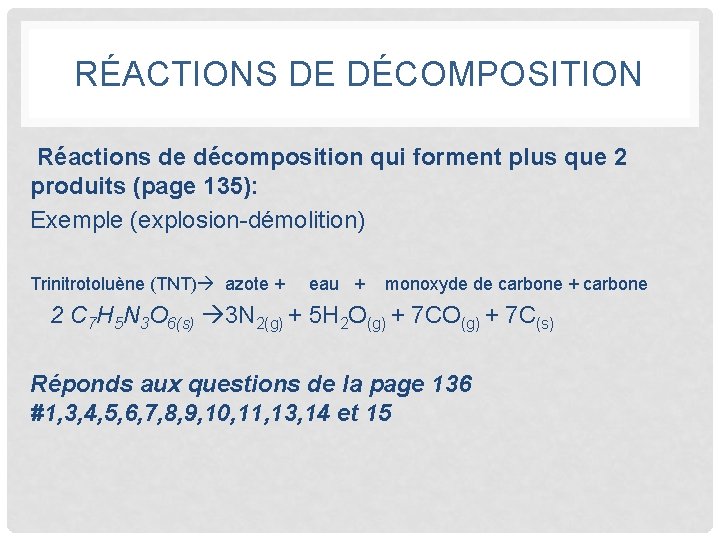 RÉACTIONS DE DÉCOMPOSITION Réactions de décomposition qui forment plus que 2 produits (page 135):