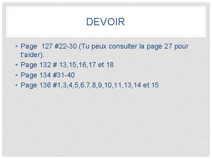 DEVOIR • Page 127 #22 -30 (Tu peux consulter la page 27 pour t’aider).