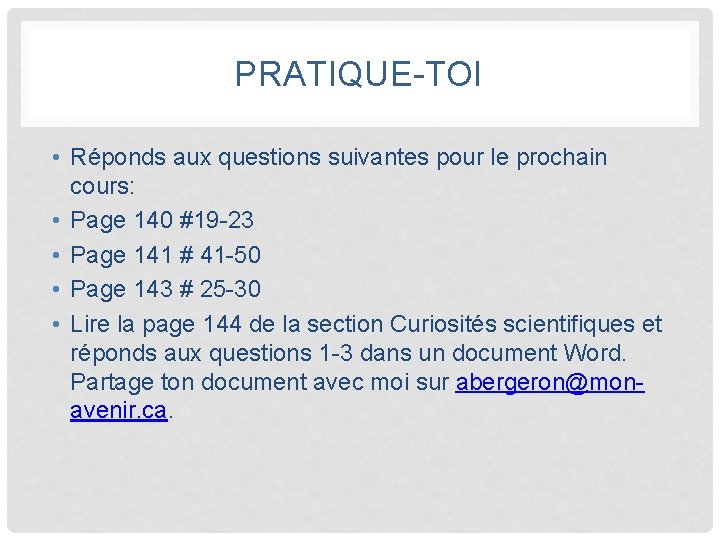 PRATIQUE-TOI • Réponds aux questions suivantes pour le prochain cours: • Page 140 #19