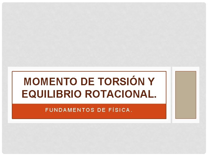 MOMENTO DE TORSIÓN Y EQUILIBRIO ROTACIONAL. FUNDAMENTOS DE FÍSICA. 