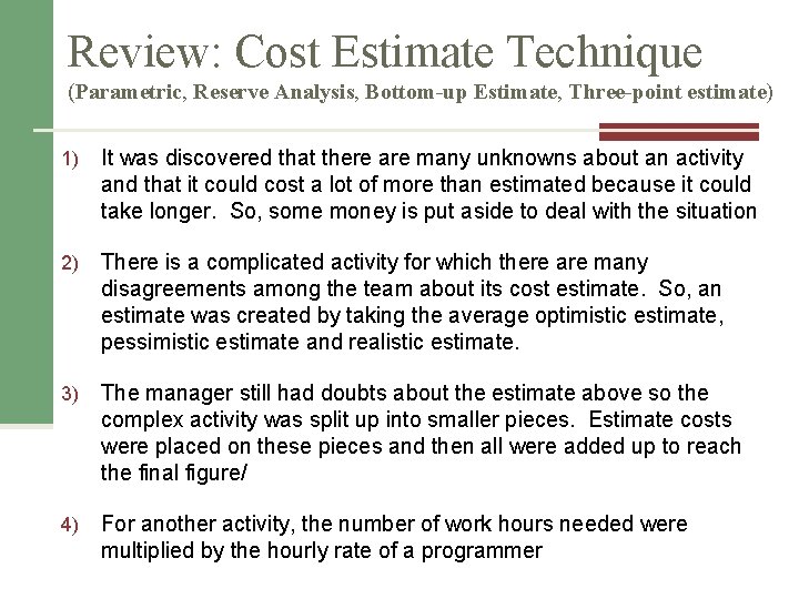 Review: Cost Estimate Technique (Parametric, Reserve Analysis, Bottom-up Estimate, Three-point estimate) 1) It was