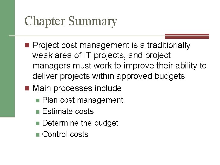 Chapter Summary n Project cost management is a traditionally weak area of IT projects,