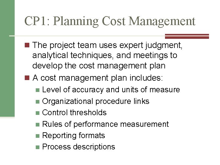 CP 1: Planning Cost Management n The project team uses expert judgment, analytical techniques,