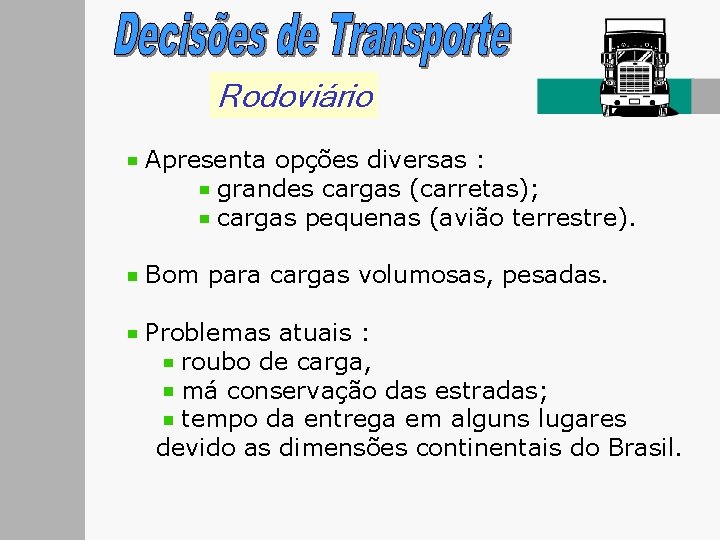 Rodoviário Apresenta opções diversas : grandes cargas (carretas); cargas pequenas (avião terrestre). Bom para