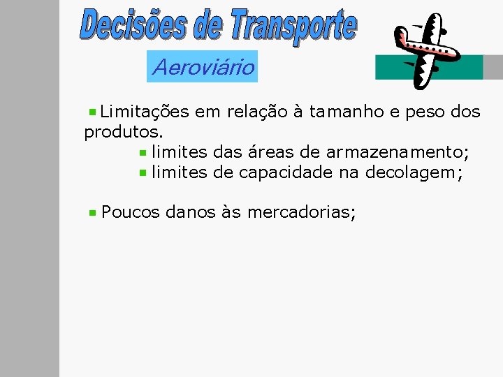 Aeroviário Limitações em relação à tamanho e peso dos produtos. limites das áreas de