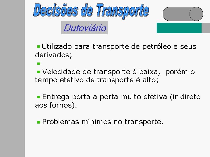 Dutoviário Utilizado para transporte de petróleo e seus derivados; Velocidade de transporte é baixa,