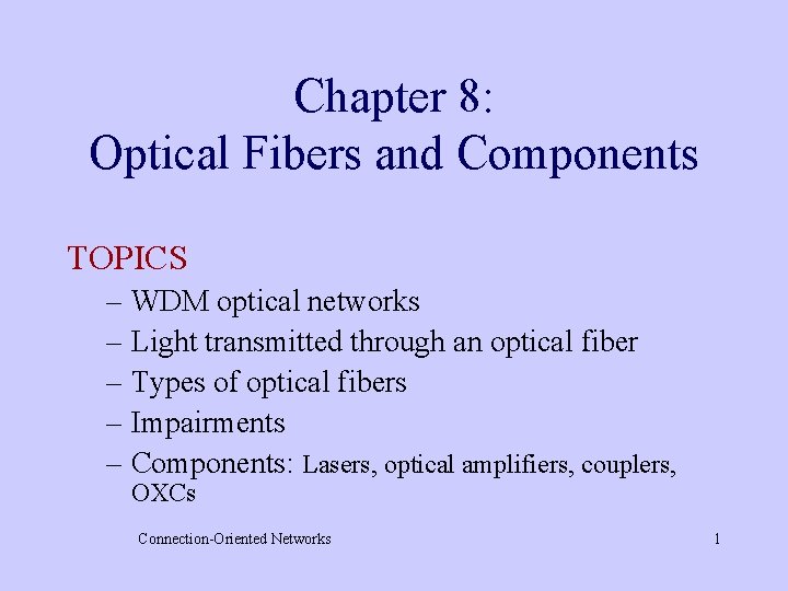 Chapter 8: Optical Fibers and Components TOPICS – WDM optical networks – Light transmitted