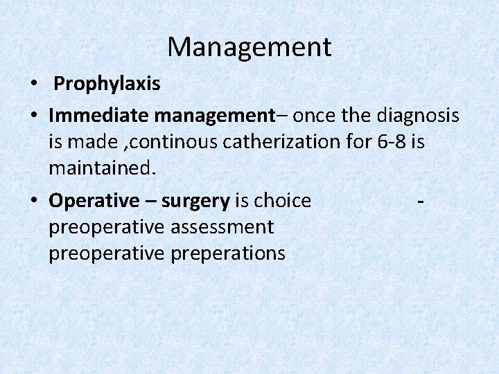 Management • Prophylaxis • Immediate management– once the diagnosis is made , continous catherization