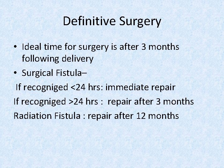 Definitive Surgery • Ideal time for surgery is after 3 months following delivery •