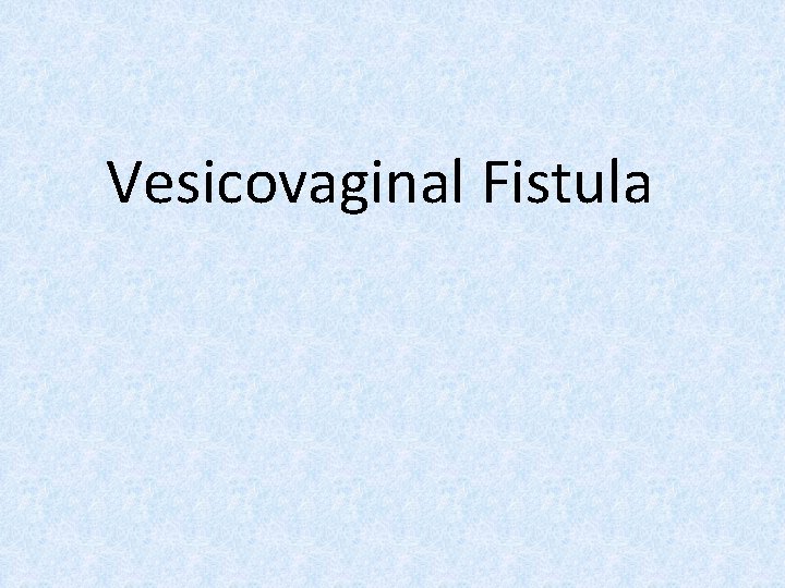 Vesicovaginal Fistula 