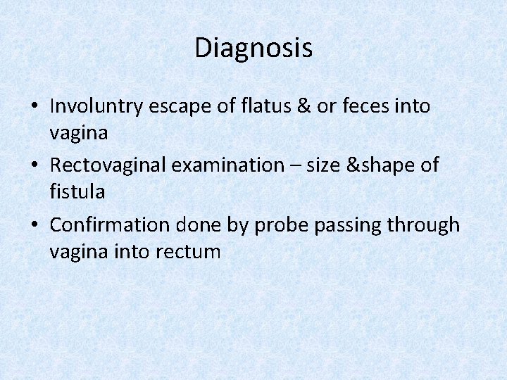 Diagnosis • Involuntry escape of flatus & or feces into vagina • Rectovaginal examination