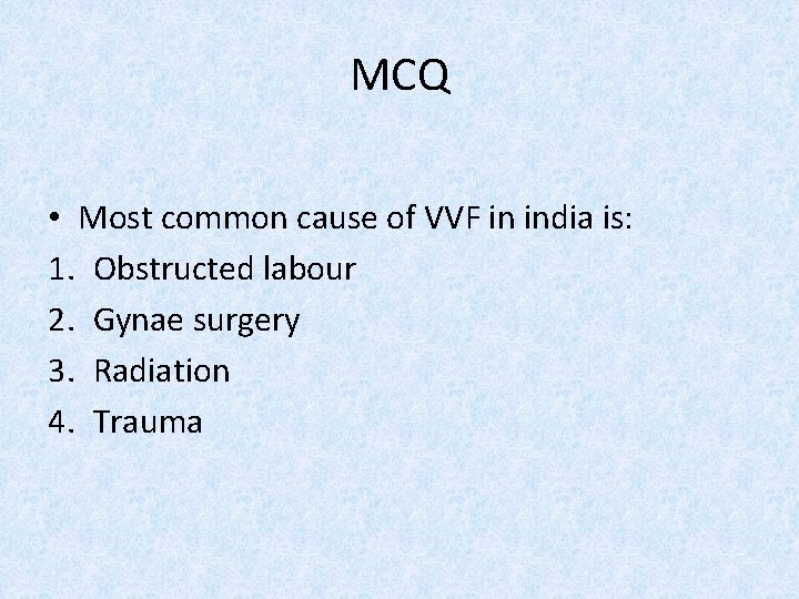 MCQ • Most common cause of VVF in india is: 1. Obstructed labour 2.