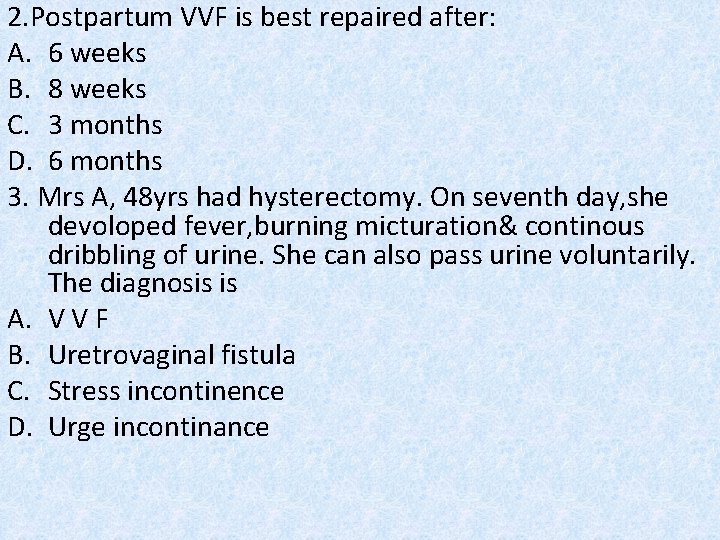 2. Postpartum VVF is best repaired after: A. 6 weeks B. 8 weeks C.