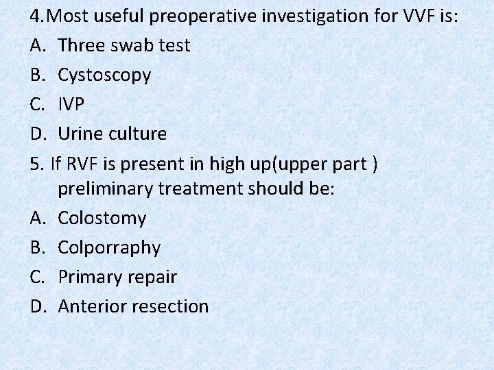 4. Most useful preoperative investigation for VVF is: A. Three swab test B. Cystoscopy
