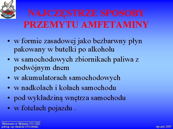 NAJCZĘSTRZE SPOSOBY PRZEMYTU AMFETAMINY • w formie zasadowej jako bezbarwny płyn pakowany w butelki