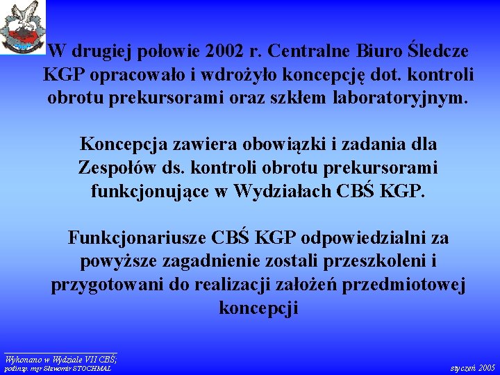 W drugiej połowie 2002 r. Centralne Biuro Śledcze KGP opracowało i wdrożyło koncepcję dot.