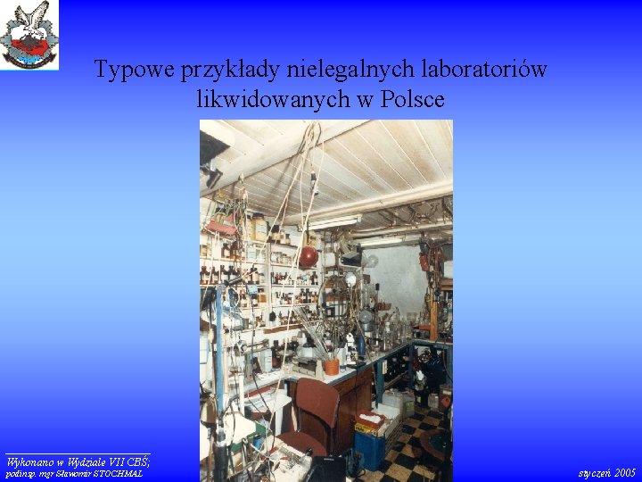 Typowe przykłady nielegalnych laboratoriów likwidowanych w Polsce Wykonano w Wydziale VII CBŚ; podinsp. mgr