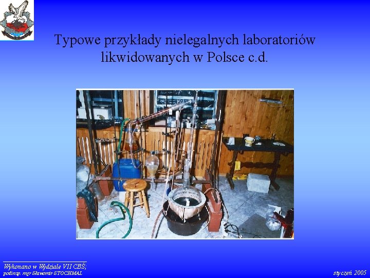 Typowe przykłady nielegalnych laboratoriów likwidowanych w Polsce c. d. Wykonano w Wydziale VII CBŚ;