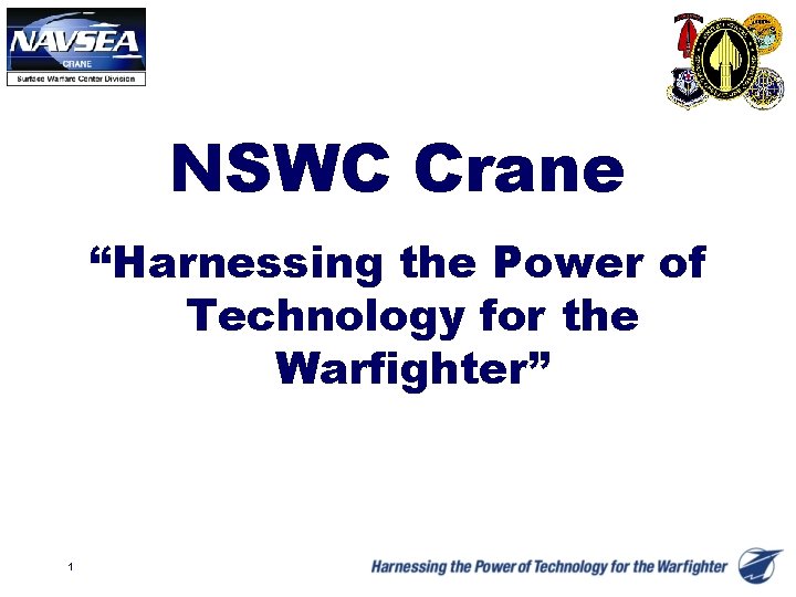 NSWC Crane “Harnessing the Power of Technology for the Warfighter” 1 