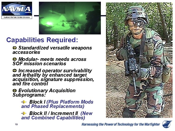 Capabilities Required: Standardized versatile weapons accessories Modular- meets needs across SOF mission scenarios Increased