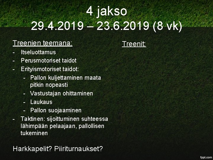 4 jakso 29. 4. 2019 – 23. 6. 2019 (8 vk) Treenien teemana: -