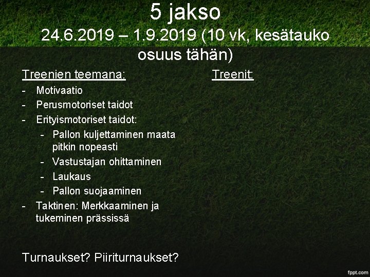 5 jakso 24. 6. 2019 – 1. 9. 2019 (10 vk, kesätauko osuus tähän)