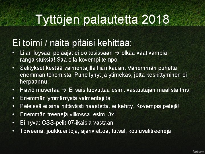 Tyttöjen palautetta 2018 Ei toimi / näitä pitäisi kehittää: • Liian löysää, pelaajat ei