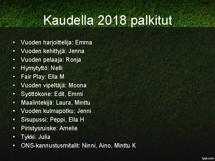 Kaudella 2018 palkitut • • • • Vuoden harjoittelija: Emma Vuoden kehittyjä: Jenna Vuoden