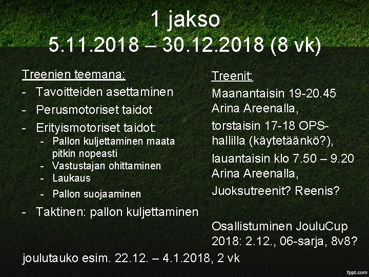 1 jakso 5. 11. 2018 – 30. 12. 2018 (8 vk) Treenien teemana: -