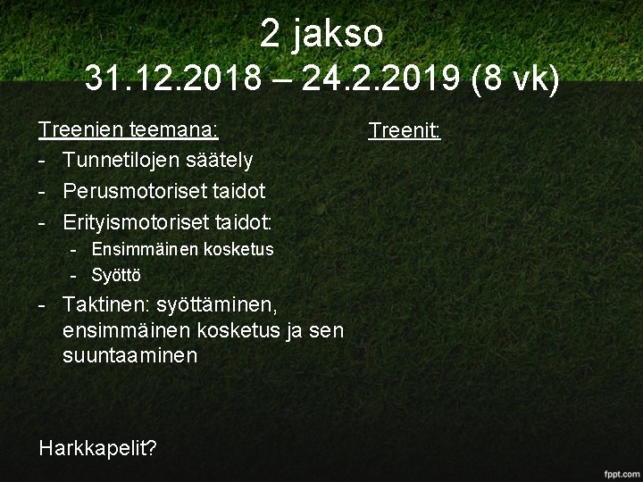 2 jakso 31. 12. 2018 – 24. 2. 2019 (8 vk) Treenien teemana: -