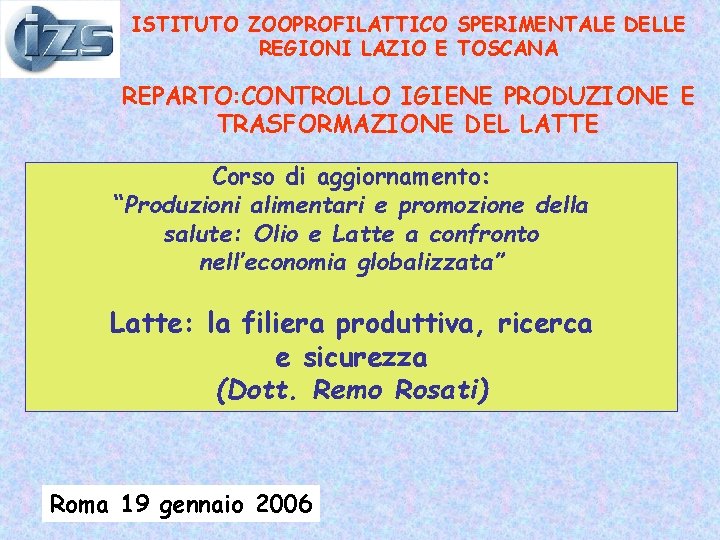 ISTITUTO ZOOPROFILATTICO SPERIMENTALE DELLE REGIONI LAZIO E TOSCANA REPARTO: CONTROLLO IGIENE PRODUZIONE E TRASFORMAZIONE