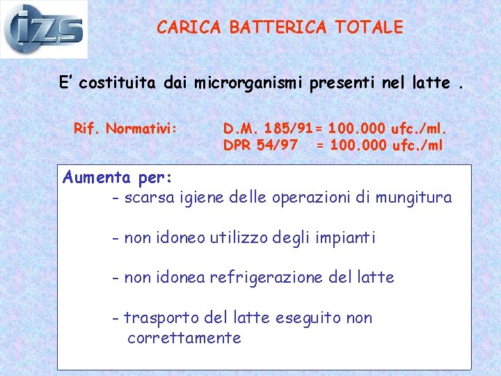 CARICA BATTERICA TOTALE E’ costituita dai microrganismi presenti nel latte. Rif. Normativi: D. M.