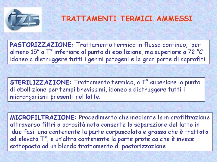 TRATTAMENTI TERMICI AMMESSI PASTORIZZAZIONE: Trattamento termico in flusso continuo, per almeno 15’’ a T° TRATTAMENTI TERMICI AMMESSI PASTORIZZAZIONE: Trattamento termico in flusso continuo, per almeno 15’’ a T°