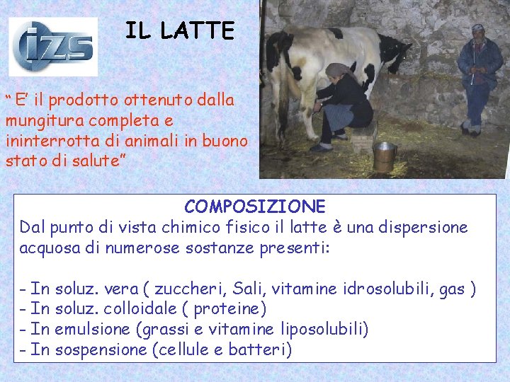 IL LATTE “ E’ il prodotto ottenuto dalla mungitura completa e ininterrotta di animali