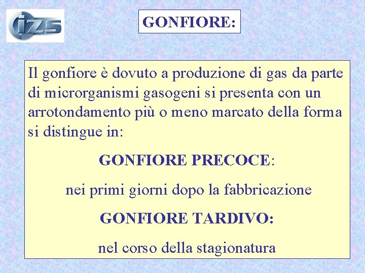 GONFIORE: Il gonfiore è dovuto a produzione di gas da parte di microrganismi gasogeni GONFIORE: Il gonfiore è dovuto a produzione di gas da parte di microrganismi gasogeni