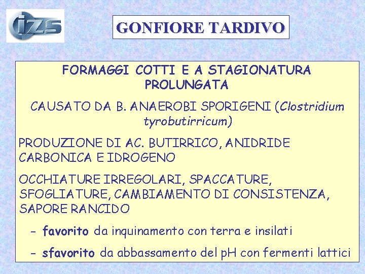 GONFIORE TARDIVO FORMAGGI COTTI E A STAGIONATURA PROLUNGATA CAUSATO DA B. ANAEROBI SPORIGENI (Clostridium GONFIORE TARDIVO FORMAGGI COTTI E A STAGIONATURA PROLUNGATA CAUSATO DA B. ANAEROBI SPORIGENI (Clostridium